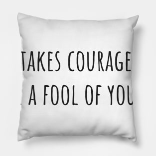 It Takes Courage Pillow