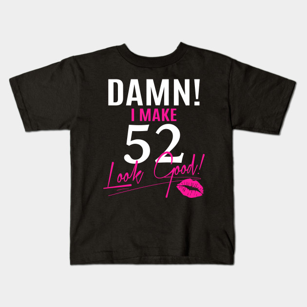 Look Good Funny 52nd Birthday Gift 