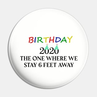 Birthday 2020 The One When We Stay 6 Feet Away Funny Social Distancing Birthday Gift Idea T-Shirt Pin