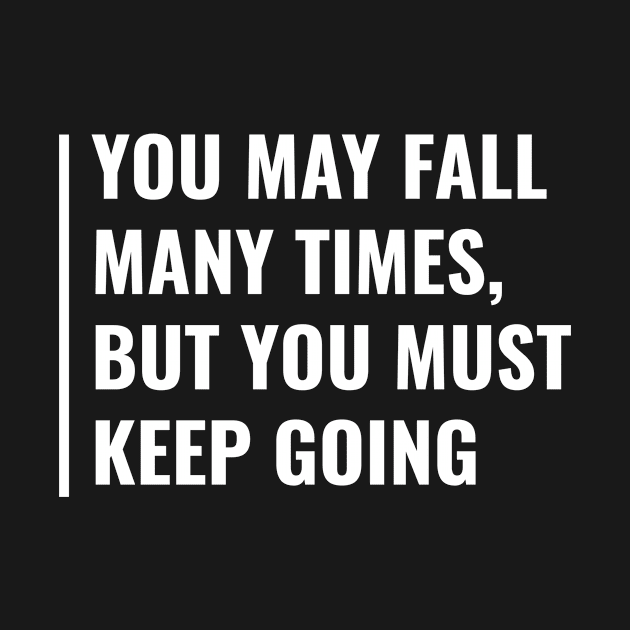 Fall Many Times But Keep Going. Motivation Quote by kamodan