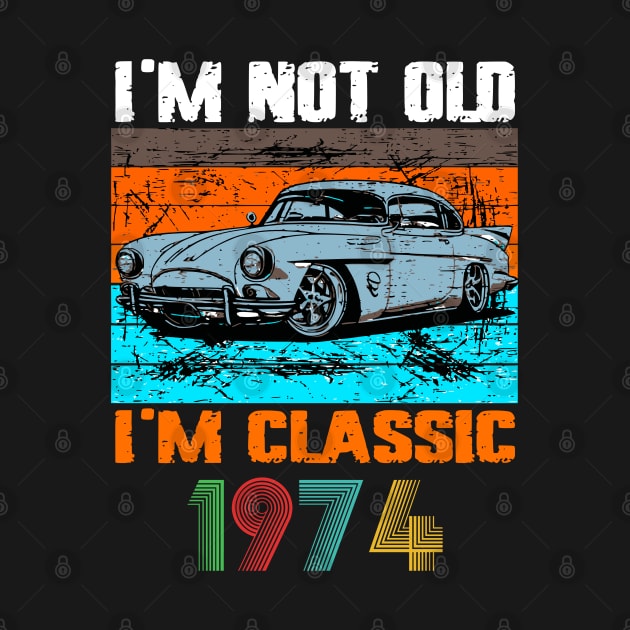 I'm Not Old I'm Classic, Vintage 1974 50Th Birthday by VisionDesigner