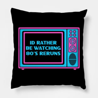 Id rather 80's reruns Pillow