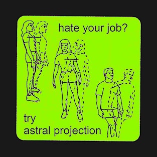 Hate Your Job? Try Astral Projection T-Shirt