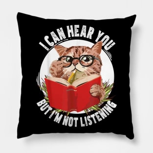 Funny cat I can hear you but I'm listening Pillow