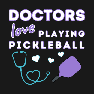 Doctors Love Playing Pickleball T-Shirt