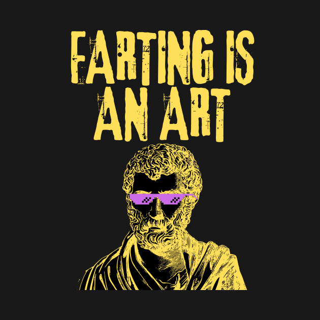 Farting Is An Art by Intellectual Asshole