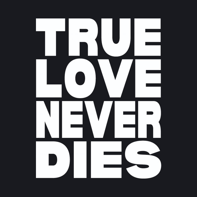 True love never dies by Evergreen Tee