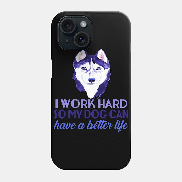 I Work Hard So My Dog Can Have A Better Life Phone Case by VintageArtwork