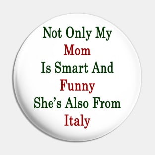 Not Only My Mom Is Smart And Funny She's Also From Italy Pin