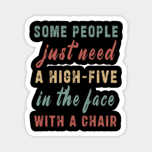 some people need just a high five in the face with a chair Magnet