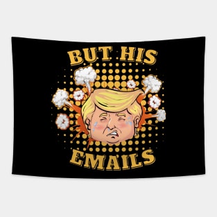 But His Emails - Donald Trump Tapestry