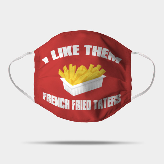 Sling Blade Quote I Like Them French Fried Taters Sling Blade Mask Teepublic Uk