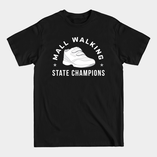 Disover Funny Mall Walking State Champions - Funny - T-Shirt