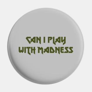 Can I Play With Madness, green Pin