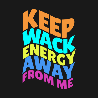 Keep wack energy away from me T-Shirt