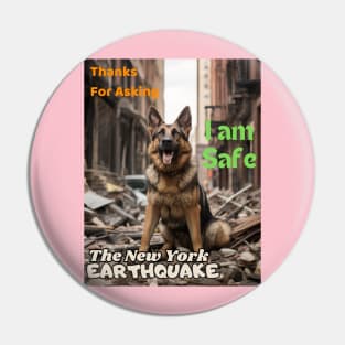 A German Shepherd: Thanks for asking I am safe NYCs earthquake Pin