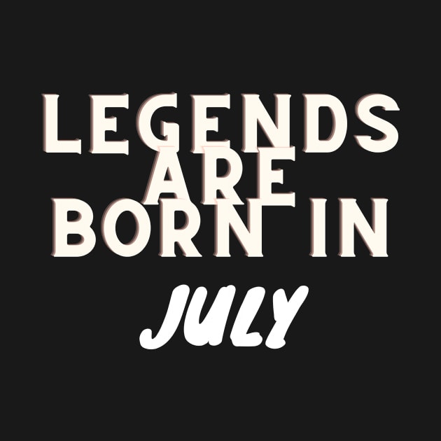 Legends are born in July by Slick T's