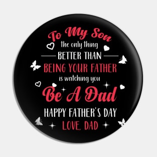 Thing Better Than Being Your Father Is Watching You Be A Dad Pin