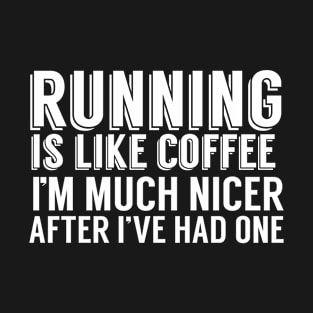 Running is like coffee Running Tee For Caffeine Addict Runners T-Shirt T-Shirt