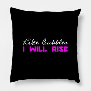 Like Bubbles I Will Rise - Pink Pillow