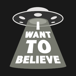 i want to believe T-Shirt