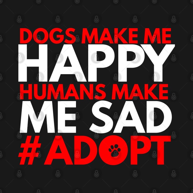 dogs make me happy humans make me sad #adopt by FromBerlinGift