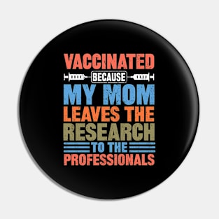 Vaccinated because my mom leaves the research to the professionals Pin