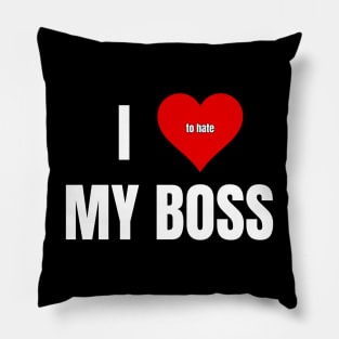 I Love to Hate My Boss Pillow