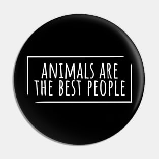 Animals are the best people funny Pin