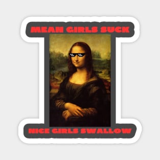 Mean girls suck nice girls swallow Magnet