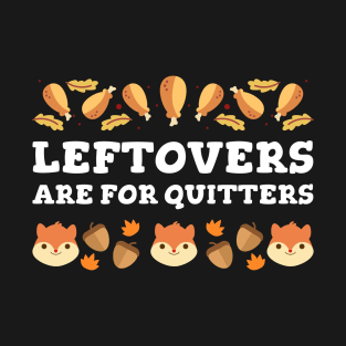 Leftovers Are For Quiters T-Shirt