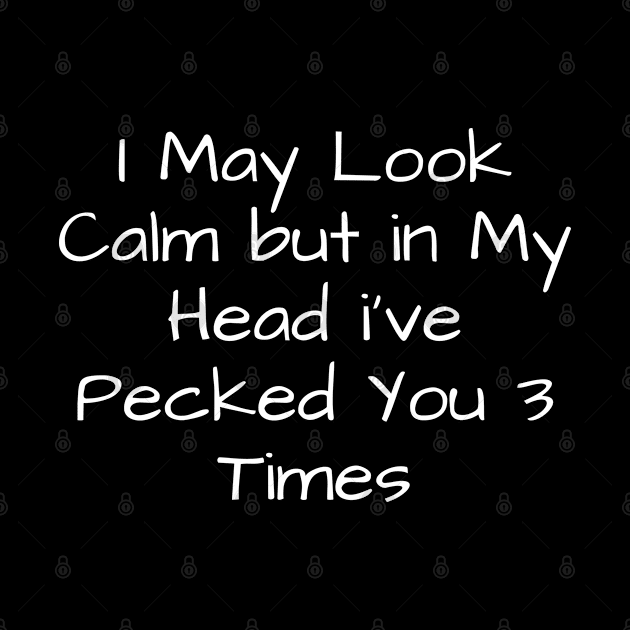 i may look calm but in my head i've pecked you 3 times by TIHONA