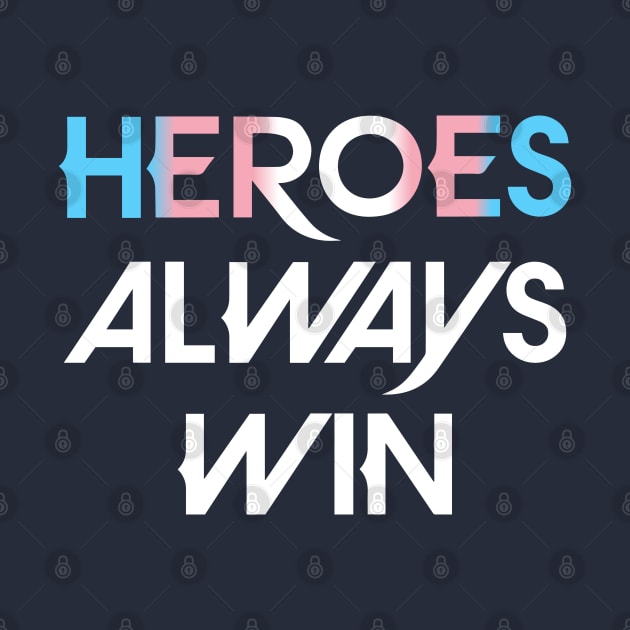 Heroes Always Win - Trans (white) by The OG Sidekick