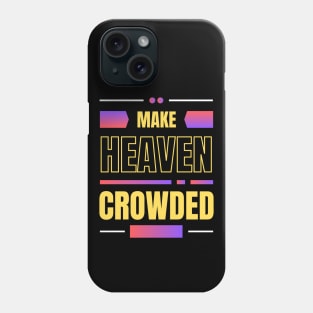 Make Heaven Crowded | Christian Phone Case