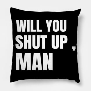 Will You Shut Up Man Political Election 2020 Joe Biden Debate Pillow