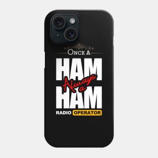 Once A Ham, Always A Ham Radio Operator - Ham Radio Phone Case