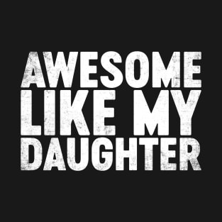 Awesome Like My Daughter Funny Father's Day T-Shirt