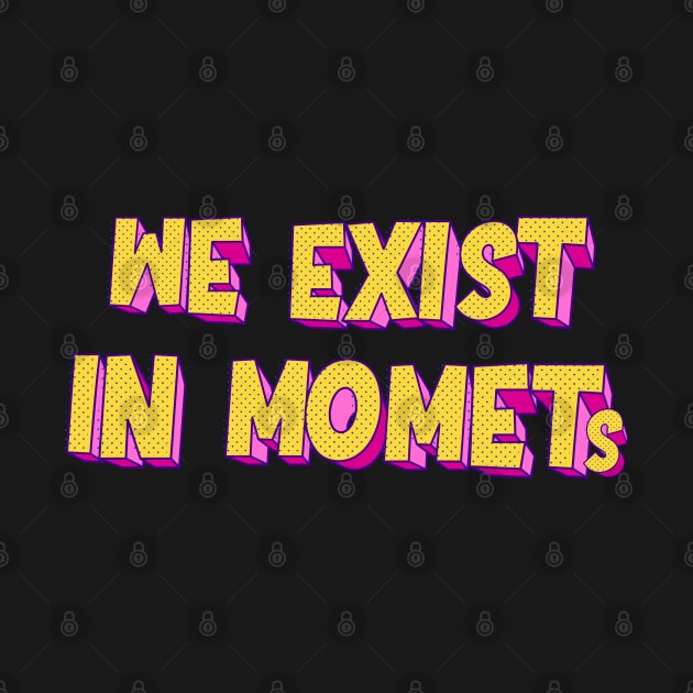 We exist in moments | typography by artoffaizan