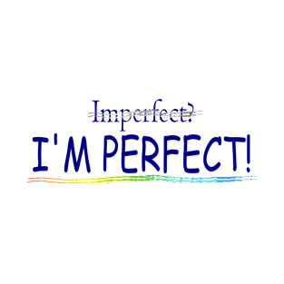 I'm Perfect! T-Shirt