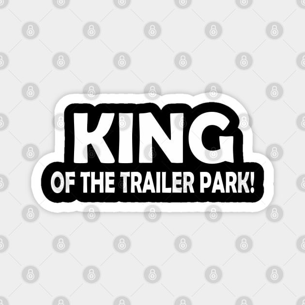 KING OF THE TRAILER PARK! Magnet by SignPrincess