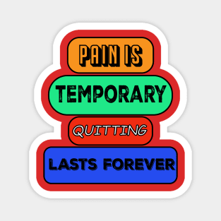 pain is temporary quitting lasts forever Magnet