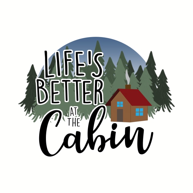 Life's Better at the Cabin by MissOstrich