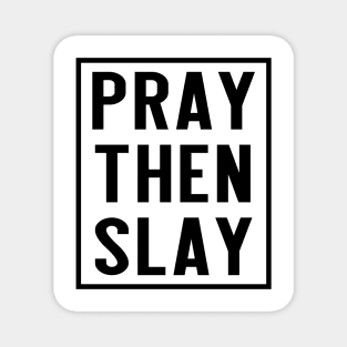 PRAY THEN SLAY Magnet