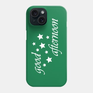 good afternoon Phone Case