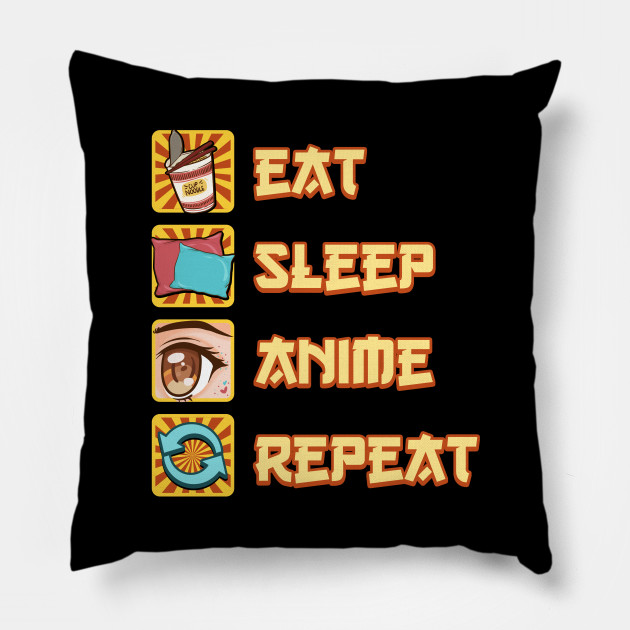 Funny Eat Sleep Anime Repeat - Eat Sleep Anime Repeat - Pillow | TeePublic AU