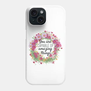 You are capable of amazing things Phone Case