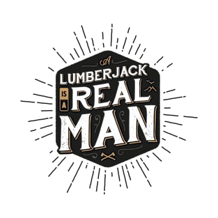 A LUMBERJACK IS A REAL MAN T-Shirt