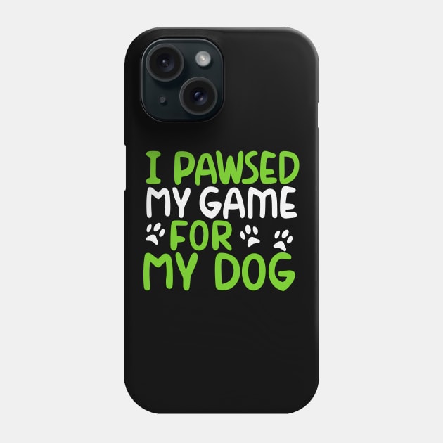 I Pawsed My Game For My Dog Phone Case by pako-valor