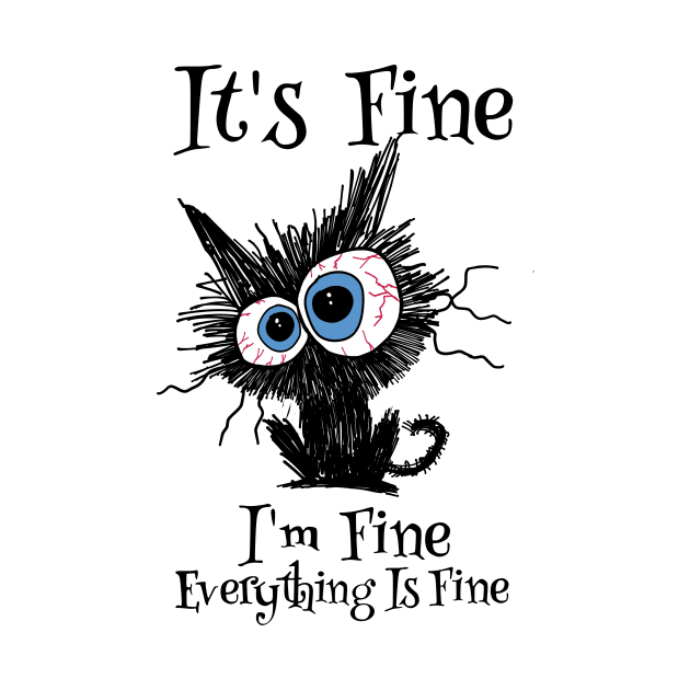 It's Fine, I'm Fine, Everything Is Fine - Funny Cat Design by Holymayo Tee
