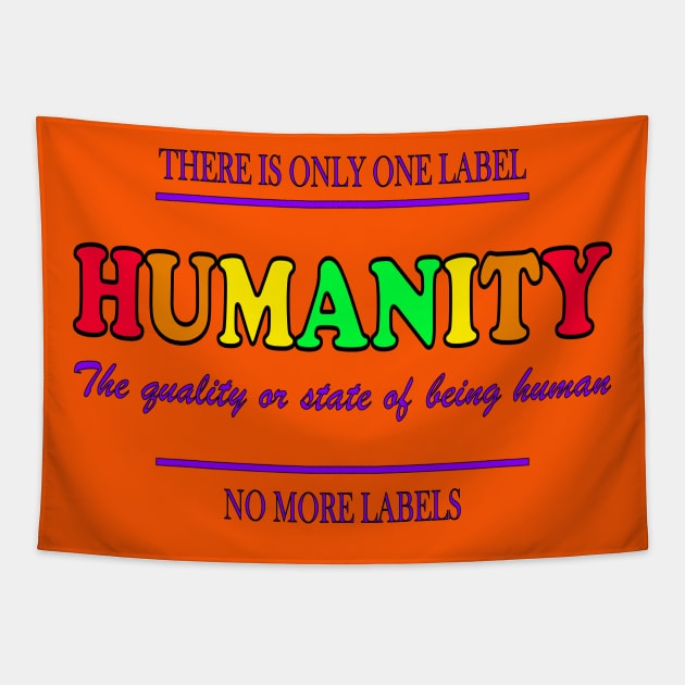 Equal Rights Equal Justice HUMANITY We are all one! No more Labels! Tapestry by ScottyGaaDo